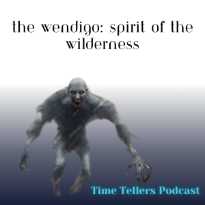 Time Tellers #13: "The Wendigo: Spirit of the Wilderness"