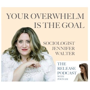 Your Overwhelm Is The Goal, with Sociologist Jennifer Walters