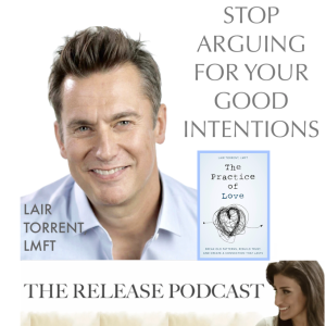 Lair Torrent (Author of The Practice Of Love) On How To Stop Arguing For Your Good Intentions