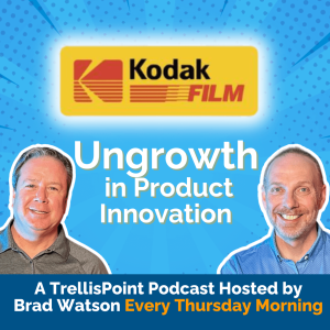 Kodak's Digital Revolution Miss | Ungrowth in Product Innovation | The Ungrowth Show by Trellispoint