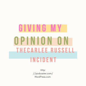 Giving my opinion on the CarleeRussell story