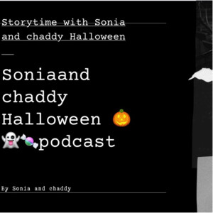 storytime Sonia and chaddy Halloween 🎃👻🍬podcast