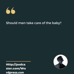 Should men take care of babies