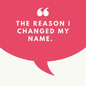 why I changed my last name?