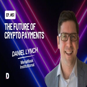 Revolutionizing Payments with Crypto: MetaMask Institutional | DeFi Podcast #51