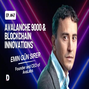 Exclusive with Emin Gün Sirer | Avalanche 9000 and the Future of Blockchain | DeFi Podcast #47