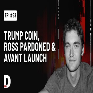 Trump’s Meme Coin Frenzy, Ross Ulbricht’s Freedom, and Avant’s Avalanche Launch | DeFi Podcast #53