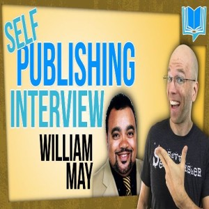 Self Publishing Interview With William May- The Newbie Best - Selling Self - Publisher