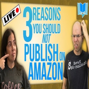 🔴LIVE: 3 Reasons You Shouldn’t Publish on Amazon