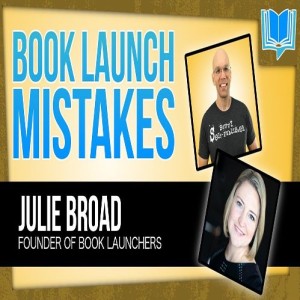 Self Publishing Mistakes To Avoid In A Book Launch With Julie Broad