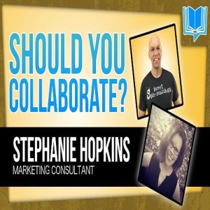 The Power Of Collaborating With Authors - With Stephanie Hopkins