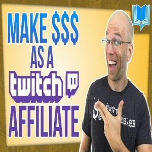 How To Make Money As A Twitch Affiliate