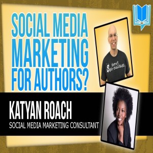 Social Media Marketing for Authors & Writers with Katyan Roach - Podcast Exclusive
