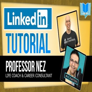 LinkedIn Tutorial For Beginners 2018 With Professor Nez