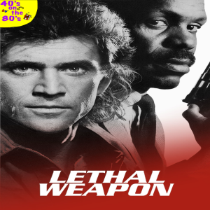 Lethal Weapon (Deep Dive Part 1) - 40's On The 80's Film Review