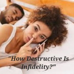 S2/Ep.27 ”How Destructive Is Infidelity?”