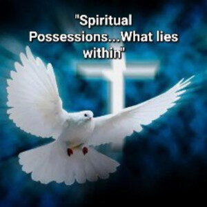 S2/Ep.35 ”Spiritual Possessions...What Lies Within”