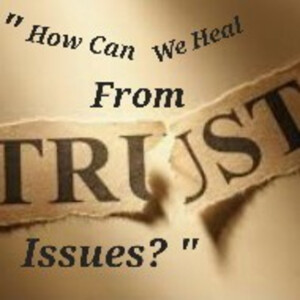 S2/Ep.32 ”How Can We Heal From Trust Issues?”