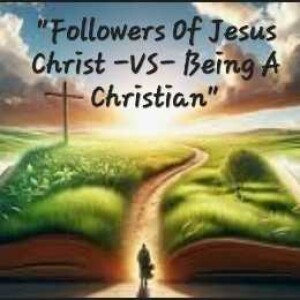 S4/Ep.31 ”Followers Of Jesus Christ-VS-Being A Christian”