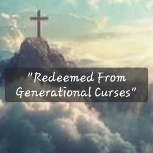 S4/Ep.38 ”Redeemed From Generational Curses”