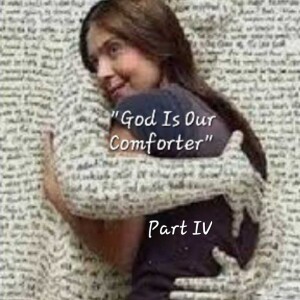 S4/Ep.41 ”God Is Our Comforter Part IV”