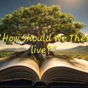S5/Ep.17 ”How Should We Then live?”