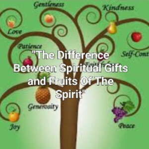 S3/Ep.43 ”The Difference Between Spiritual Gifts and Fruits Of The Spirit”