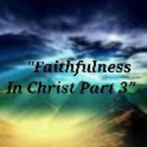 S2/Ep.6 ”Faithfulness In Christ Part 3”