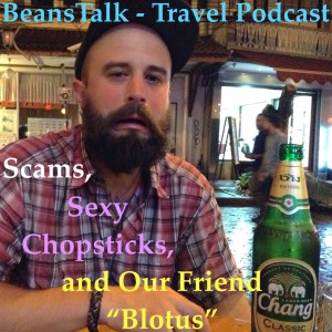 Episode #18 - Bangkok part 1: Scams, Sexy Chopsticks, and Our Friend “Blotus”
