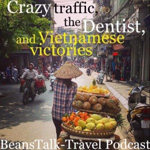 Episode #33 - Crazy Traffic, The Dentist, and Vietnamese Victories