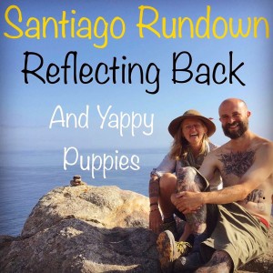 Episode #27 - Santiago Rundown, Reflecting Back, and Yappy Puppies