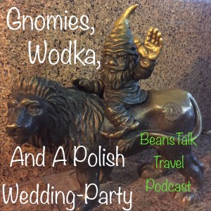 Episode #29 - Gnomies, Wodka, And A Polish Wedding Party