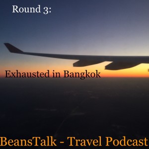 Episode #30.3 - Exhausted in Bangkok (Round 3)