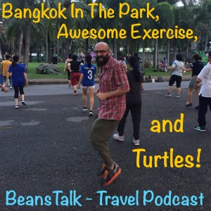 Episode #31 - Bangkok In The Park, Awesome Exercise, and Turtles!