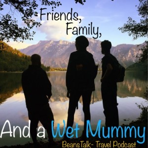 Episode #28 - Friends, Family, And a Wet Mummy