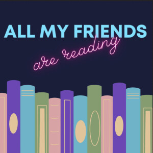 All My Friends Are Reading: The Trailer