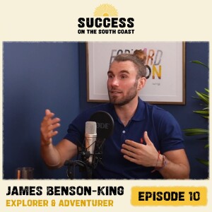 James Benson-King (Explorer & Adventurer): Harnessing the Power of Grit - From Alaska to Argentina