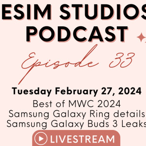 eSIM Studios Podcast Ep 33 | Best of MWC 2024 | Samsung Galaxy Ring Details & Galaxy Buds 3