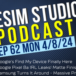 eSIM Studios Podcast Ep 62 | Google Find My Device | Pixel 8a IRL Leaks | Samsung Record Profits