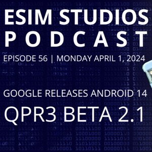 eSIM Studios Podcast Ep 56 Google Releases Android 14 QPR3 Beta 2.1 Bug Fixes Review Install How To