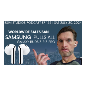 (Edited) eSIM STUDIOS Podcast Ep 155 | Samsung Galaxy Buds 3 Pro Pulled From Shelves As Issue Arises