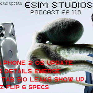 eSIM STUDIOS Podcast Ep 119 | Nothing Phone 2 OS 2.5.6 Update | Galaxy Tab S10 | Xiaomi 15