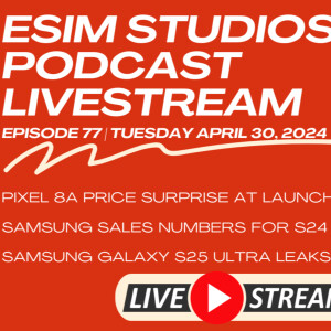 eSIM Studios Podcast Ep 77 | Pixel 8a Price Leak | Samsung Galaxy S24 Sales & S25 Ultra Specs Leaks