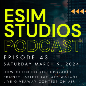 eSIM Studios Podcast Ep 43 | How Often Do You Upgrade Your Phone Tablet Laptop PC Carrier Unlocked