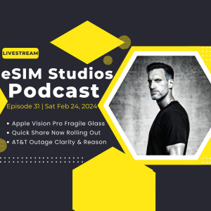 eSIM Studios Podcast Ep 31 | Samsung Feb Update | Apple Vision Pro | Quick Share | ATT Outage Cause