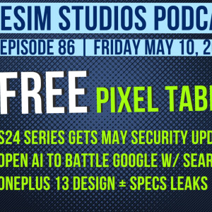 eSIM STUDIOS Podcast Ep 86 | Google Pixel Tablet For FREE | OnePlus 13 Design Leaks | Google Msgs - Sponsored by Google Fi