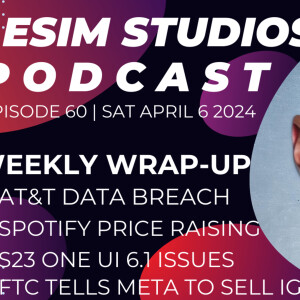 eSIM Studios Podcast Ep 60 | Weekly Wrap-Up | FTC Sues Meta To Sell IG | S23 OneUI 6.1 Issues