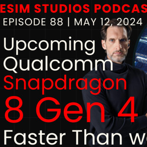 eSIM STUDIOS Podcast Ep 88 | Qualcomm Snapdragon 8 Gen 4 Beast Mode More Powerful