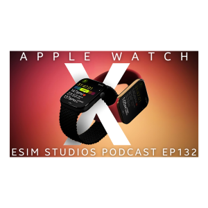 eSIM STUDIOS Podcast Ep 132 | Apple Watch X | Samsung Galaxy S25 Ultra | News Rumors Leaks Pics