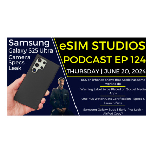 eSIM STUDIO Podcast Ep 124 Samsung S25 Ultra | Galaxy Buds 3 | OnePlus Watch | Social Media Warning